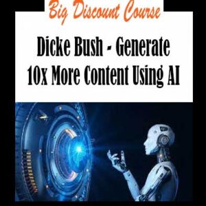 Dicke Bush - Generate 10x More Content Using AI