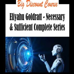 Eliyahu Goldratt - Necessary & Sufficient Complete Series