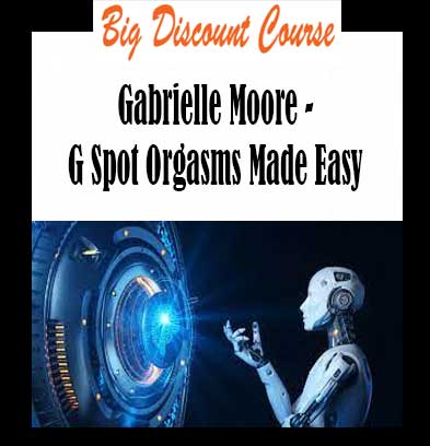 Gabrielle Moore - G Spot Orgasms Made Easy