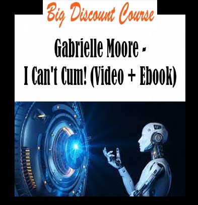 Gabrielle Moore - I Can't Cum! (Video + Ebook)