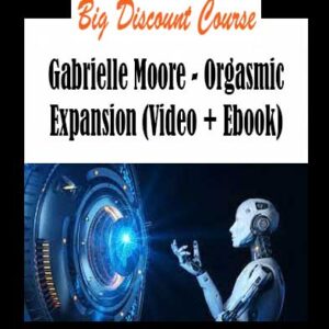 Gabrielle Moore - Orgasmic Expansion (Video + Ebook)