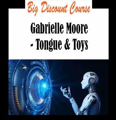 Gabrielle Moore - Tongue & Toys