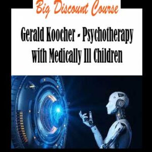 Gerald Koocher - Psychotherapy with Medically Ill Children