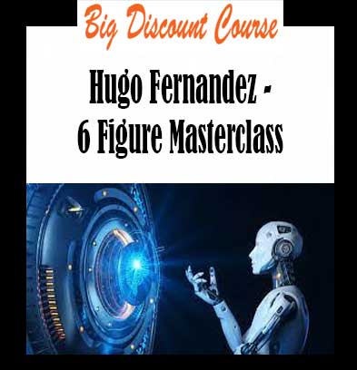 Hugo Fernandez - 6 Figure Masterclass