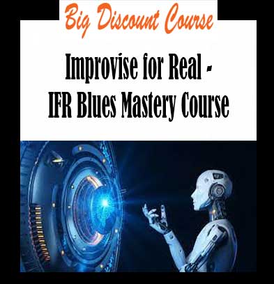 Improvise for Real - IFR Blues Mastery Course