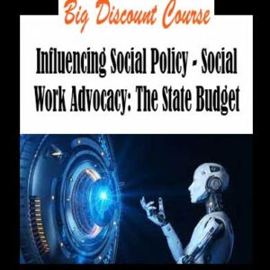 Influencing Social Policy - Social Work Advocacy: The State Budget
