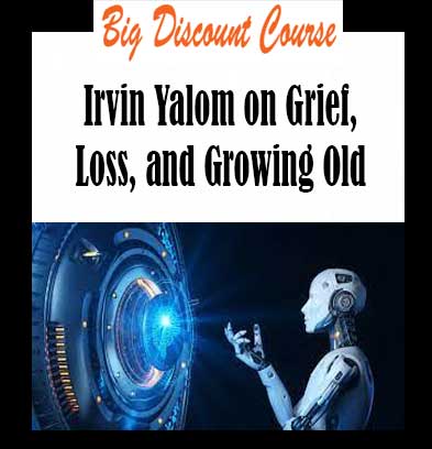 Irvin Yalom on Grief, Loss, and Growing Old