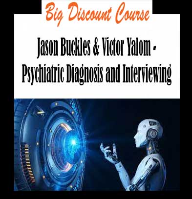 Jason Buckles & Victor Yalom - Psychiatric Diagnosis and Interviewing