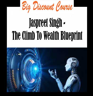 Jaspreet Singh - The Climb To Wealth Blueprint