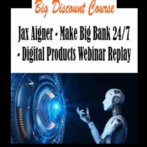 Jax Aigner - Make Big Bank 24/7 - Digital Products Webinar Replay