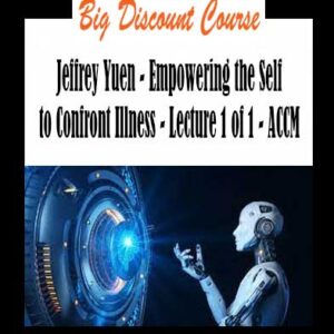 Jeffrey Yuen - Empowering the Self to Confront Illness - Lecture 1 of 1 - ACCM