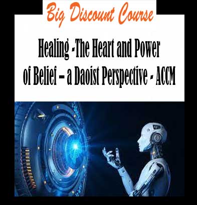 Jeffrey Yuen & Paul McCarthy - Healing -The Heart and Power of Belief – a Daoist Perspective - ACCM