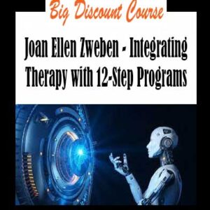 Joan Ellen Zweben - Integrating Therapy with 12-Step Programs