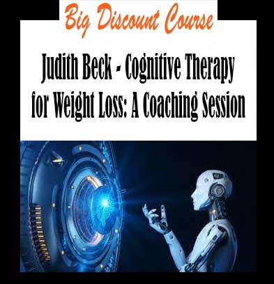 Judith Beck - Cognitive Therapy for Weight Loss: A Coaching Session