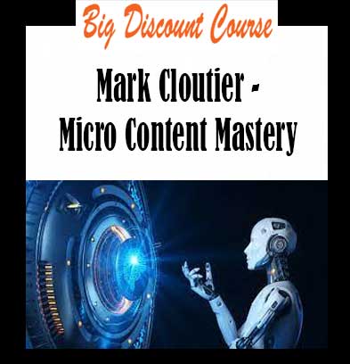 Mark Cloutier - Micro Content Mastery