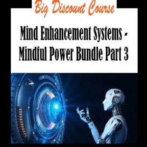 Mind Enhancement Systems - Mindful Power Bundle Part 3