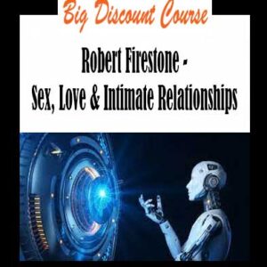 Robert Firestone - Sex, Love & Intimate Relationships