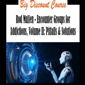 Rod Mullen - Encounter Groups for Addictions, Volume II: Pitfalls & Solutions