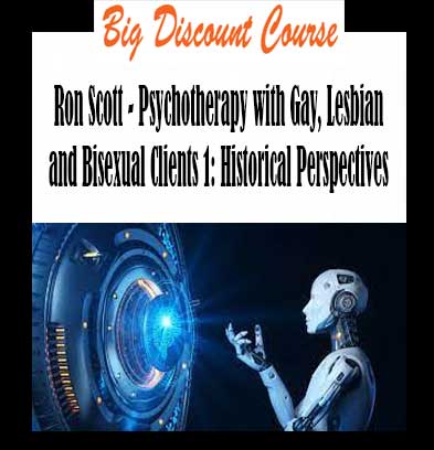 Ron Scott - Psychotherapy with Gay, Lesbian and Bisexual Clients 1: Historical Perspectives