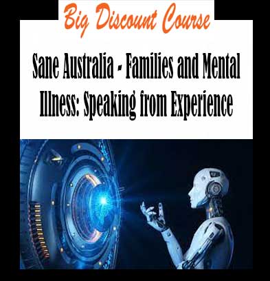 Sane Australia - Families and Mental Illness: Speaking from Experience