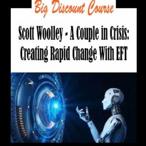 Scott Woolley - A Couple in Crisis: Creating Rapid Change With EFT