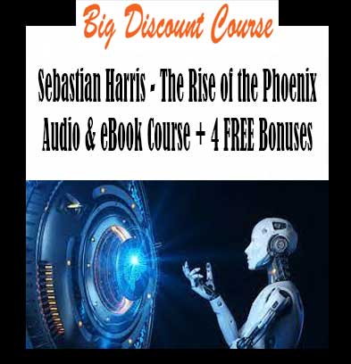 Sebastian Harris - The Rise of the Phoenix Audio & eBook Course + 4 FREE Bonuses