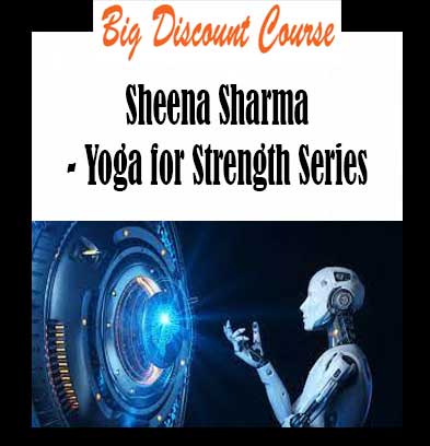 Sheena Sharma - Yoga for Strength Series