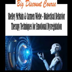 Shelley McMain & Carmen Wiebe - Dialectical Behavior Therapy Techniques for Emotional Dysregulation