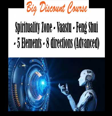 Spirituality Zone - Vaastu - Feng Shui - 5 Elements - 8 directions (Advanced)