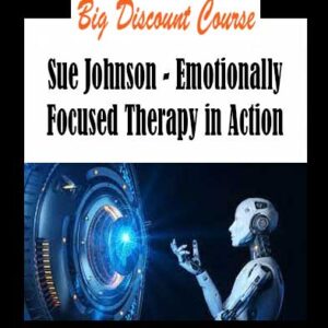 Sue Johnson - Emotionally Focused Therapy in Action