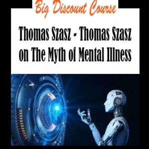 Thomas Szasz - Thomas Szasz on The Myth of Mental Illness