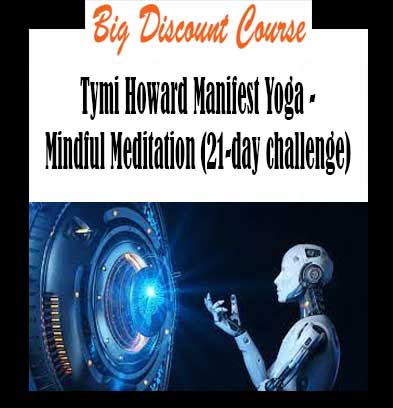 Tymi Howard Manifest Yoga - Mindful Meditation (21-day challenge)