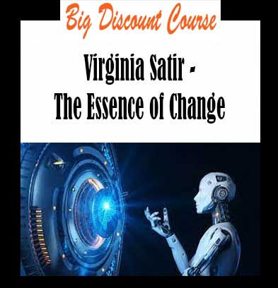 Virginia Satir - The Essence of Change