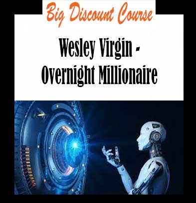 Wesley Virgin - Overnight Millionaire