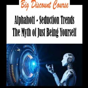 Alphahot1 - Seduction Trends The Myth of Just Being Yourself