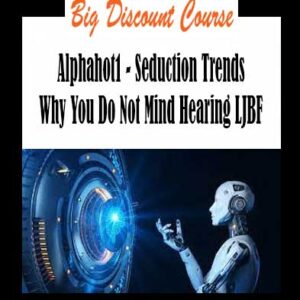 Alphahot1 - Seduction Trends Why You Do Not Mind Hearing LJBF