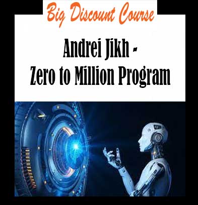 Andrei Jikh - Zero to Million Program