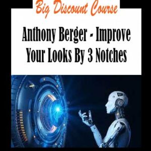 Anthony Berger - Improve Your Looks By 3 Notches