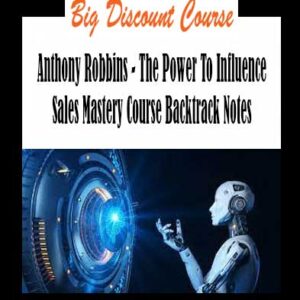 Anthony Robbins - The Power To Influence Sales Mastery Course Backtrack Notes