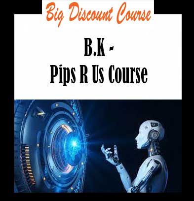 B.K - Pips R Us Course