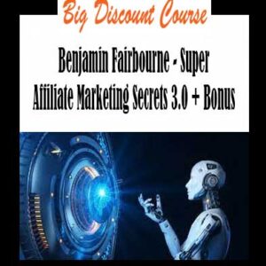 Benjamin Fairbourne - Super Affiliate Marketing Secrets 3.0 + Bonus
