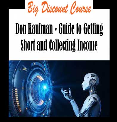 Don Kaufman - Guide to Getting Short and Collecting Income