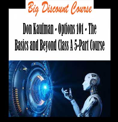 Don Kaufman - Options 101 - The Basics and Beyond Class A 5-Part Course