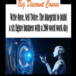 Eddy Quan - Write Once, Sell Twice: The blueprint to build a six figure business with a 200 word work day