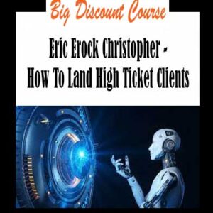 Eric Erock Christopher - How To Land High Ticket Clients