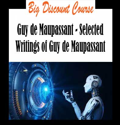 Guy de Maupassant - Selected Writings of Guy de Maupassant