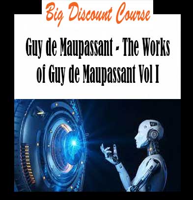 Guy de Maupassant - The Works of Guy de Maupassant Vol I