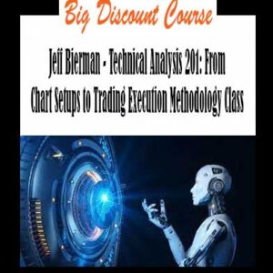 Jeff Bierman - Technical Analysis 201: From Chart Setups to Trading Execution Methodology Class