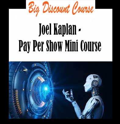 Joel Kaplan - Pay Per Show Mini Course