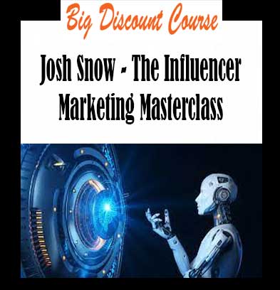 Josh Snow - The Influencer Marketing Masterclass